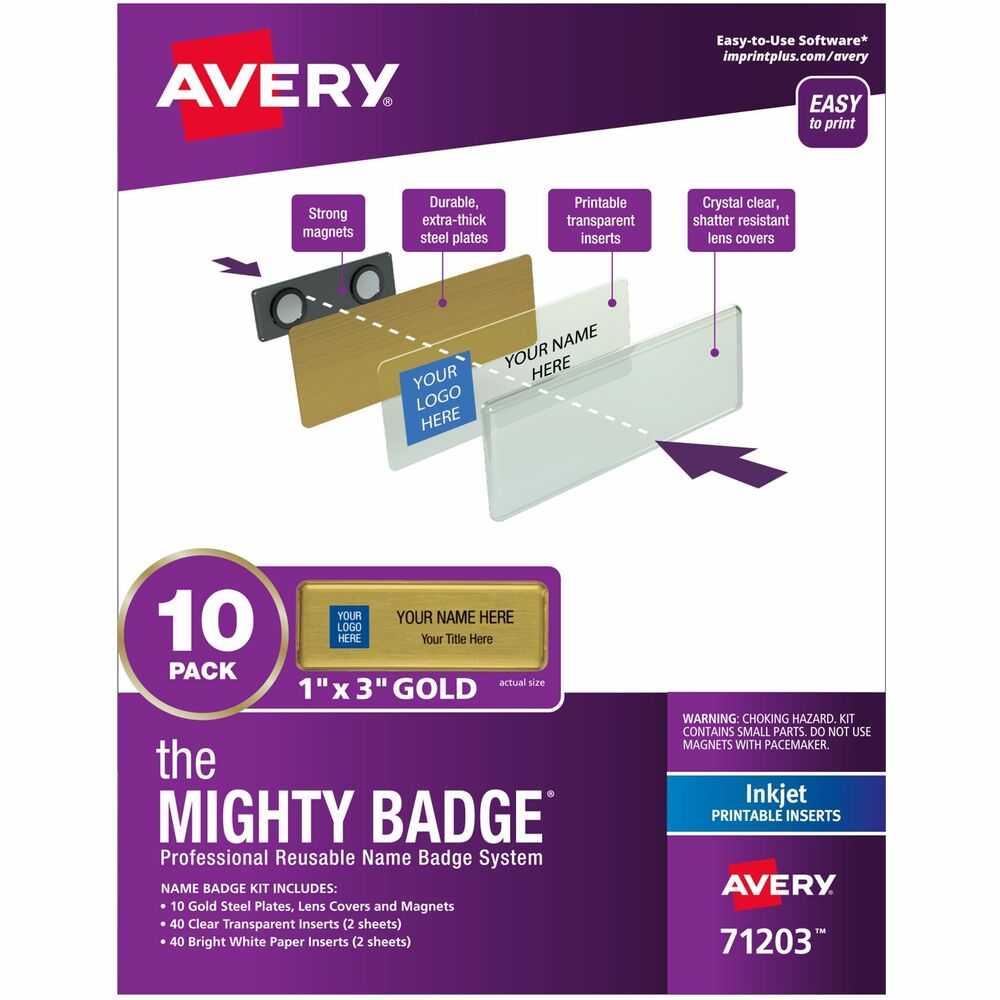 AVE71203 - Make your own custom name badges on demand in just minutes with the Mighty Badge by Avery Professional Reusable Name Badge System. Reusable materials make them easy and efficient to produce. All-in-one, magnet ID badge kit includes 10 gold-colored steel plates; 10 durable magnetic fasteners; 10 crystal-clear, shatter-resistant lens covers; and printable insert sheets to create 40 clear inserts and 40 white inserts. Insert sheets can be fed through your inkjet printer multiple times so you can print individual inserts as needed, or the entire sheet at once. Nonadhesive inserts are easy to peel off from the sheet. Personalized name badges are easy to assemble. These 1" x 3" , durable, professional name tags enable your team, company or organization to present a professional brand image with all their business interactions and can create a welcoming, personal connection with the public. More from the Manufacturer