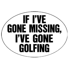 Knockout If I've Gone Missing I've Gone Golfing