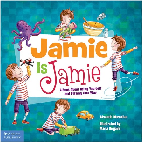 Free Spirit Publishing Jamie Is Jamie A Book About Being Yourself and Playing Your Way Printed Book by Afsaneh Moradian, Maria Bogade - Hardcover - Grade 2