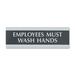 U.S. Stamp & Sign Employees Must Wash Hands Sign - 1 Each - English - Employees Must Wash Hands Print/Message - 9" (228.60 mm) Width x 3" (76.20 mm) Height - Silver Print/Message Color - Door, Wall Mountable - Mounting Hardware - Indoor - Black
