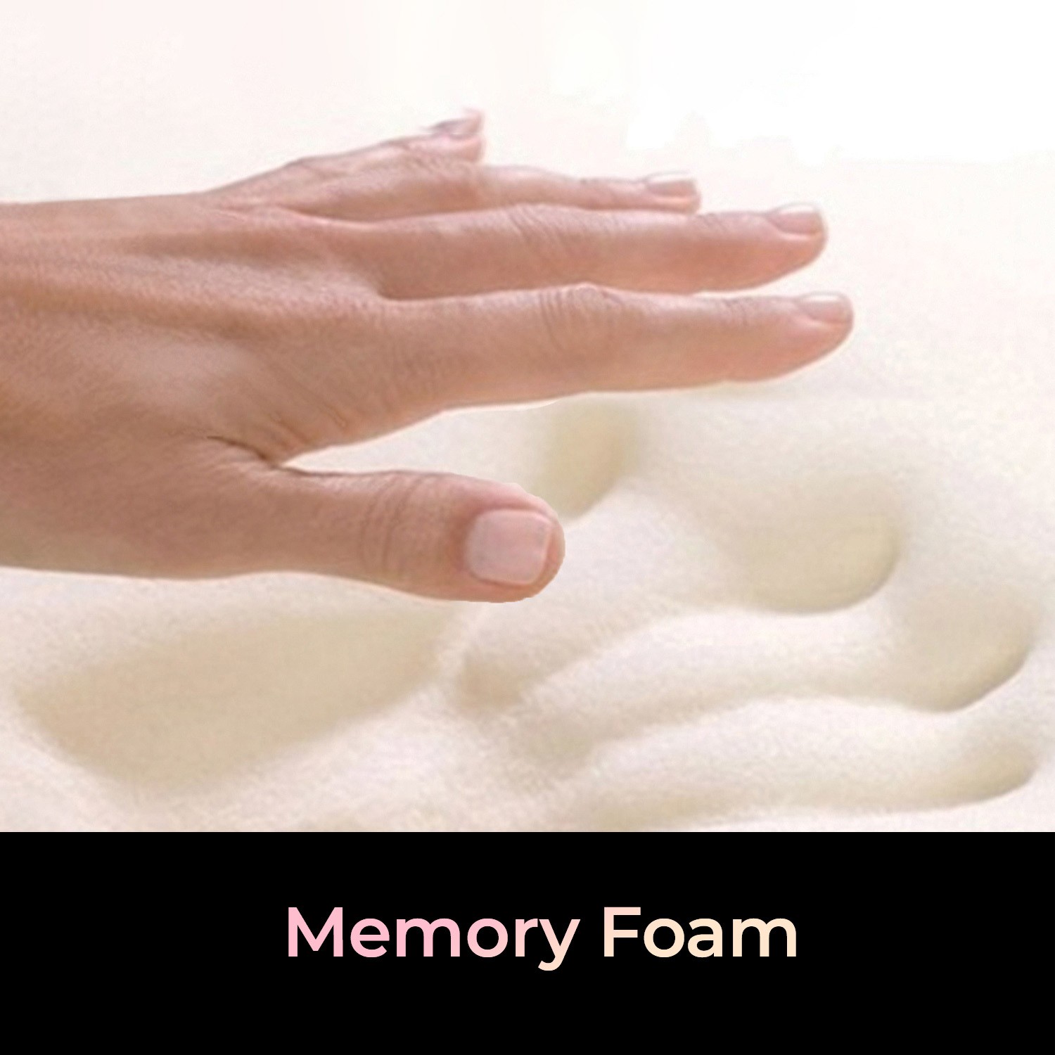 Memory FoamThe memory foam material provides a maximum comfort and the best resting position with bounce back feelings fo