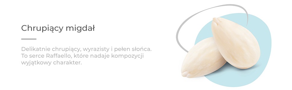 Chrupiący migdał.Delikatnie chrupiący, wyrazisty i pełen słońca. To serce Raffaello, które nadaje kompozycji wyjątkowy charakter. 