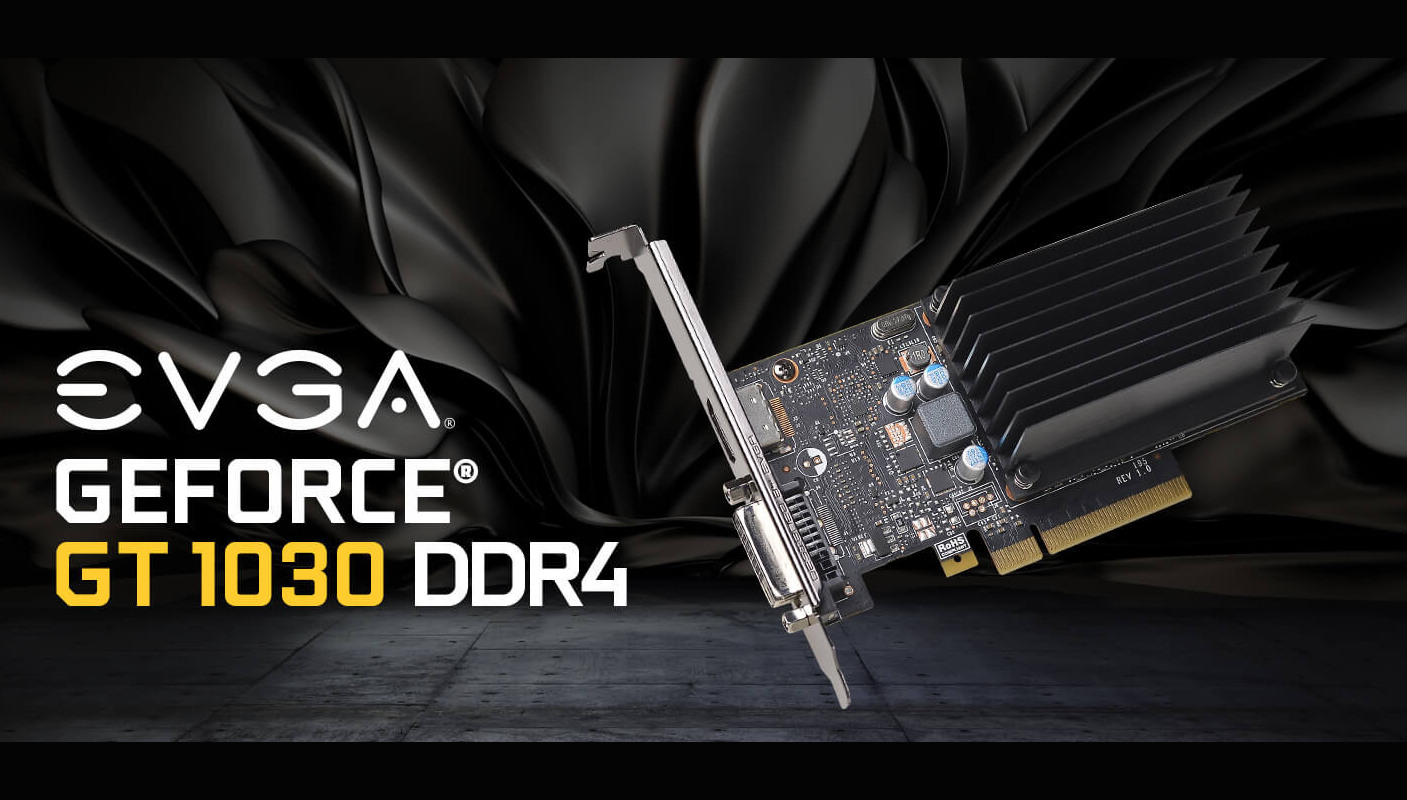 Step up to brilliant PC graphics
EVGA® GeForce® GT 1030